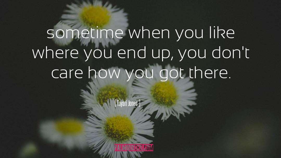 Tayari Jones Quotes: sometime when you like where