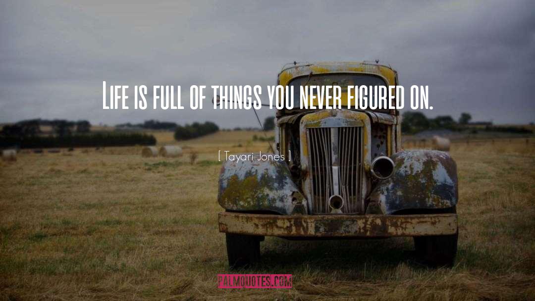 Tayari Jones Quotes: Life is full of things