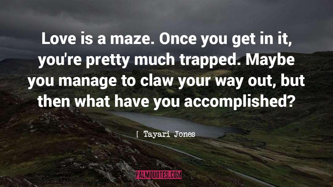 Tayari Jones Quotes: Love is a maze. Once