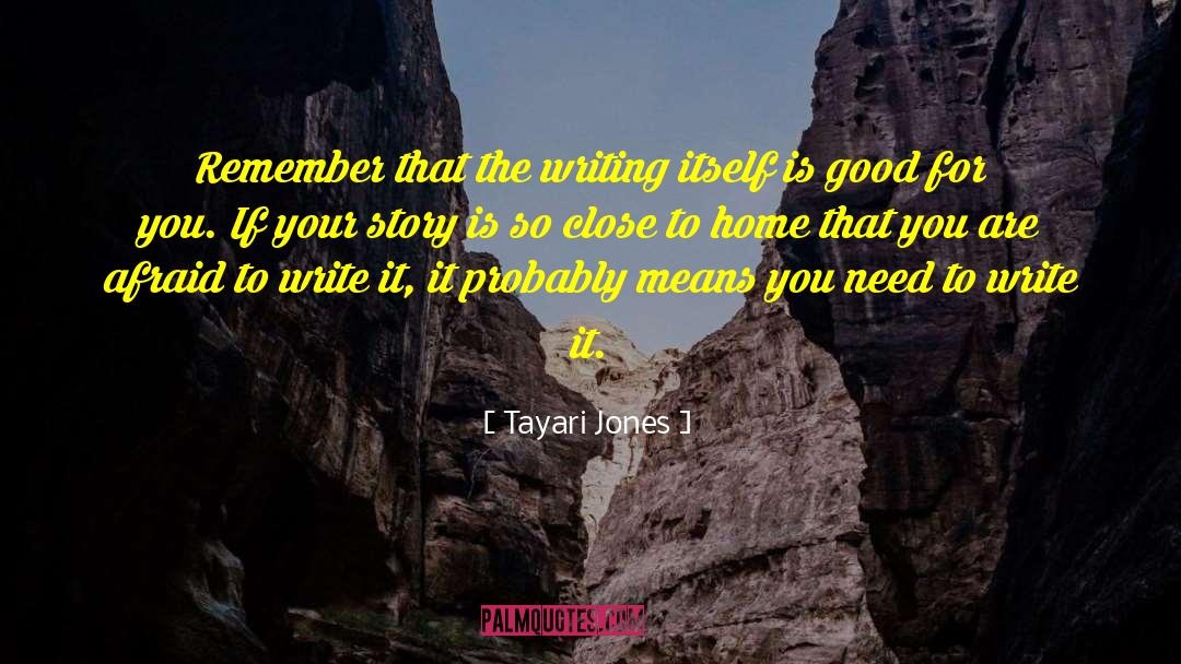 Tayari Jones Quotes: Remember that the writing itself