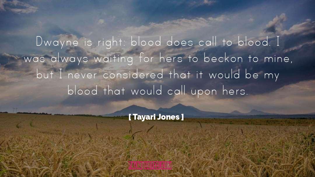 Tayari Jones Quotes: Dwayne is right: blood does