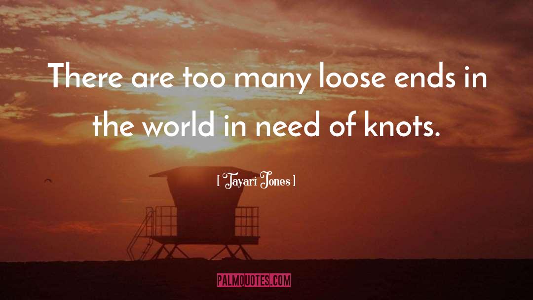 Tayari Jones Quotes: There are too many loose