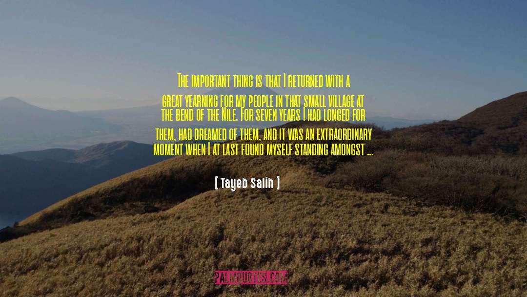 Tayeb Salih Quotes: The important thing is that