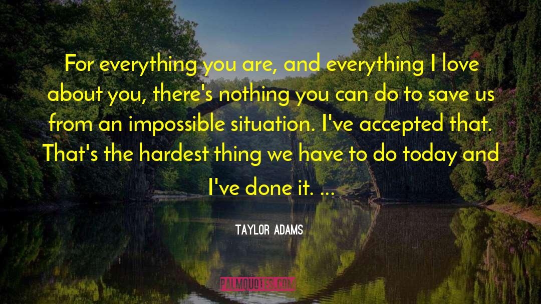 Taylor Adams Quotes: For everything you are, and