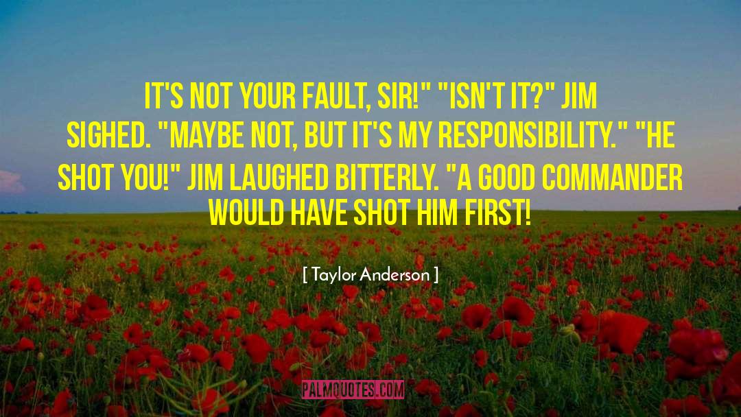 Taylor Anderson Quotes: It's not your fault, sir!