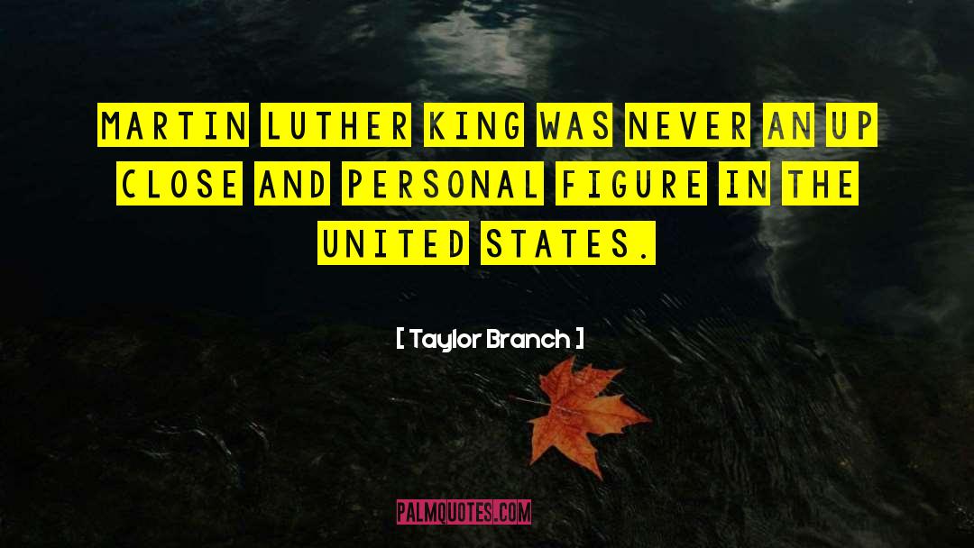 Taylor Branch Quotes: Martin Luther King was never