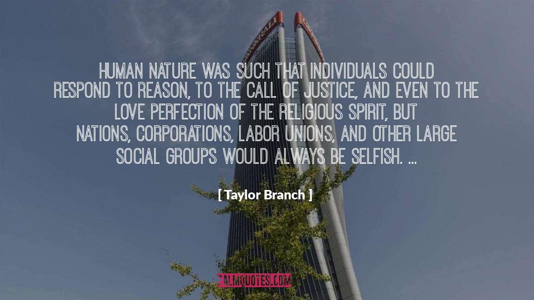 Taylor Branch Quotes: Human nature was such that