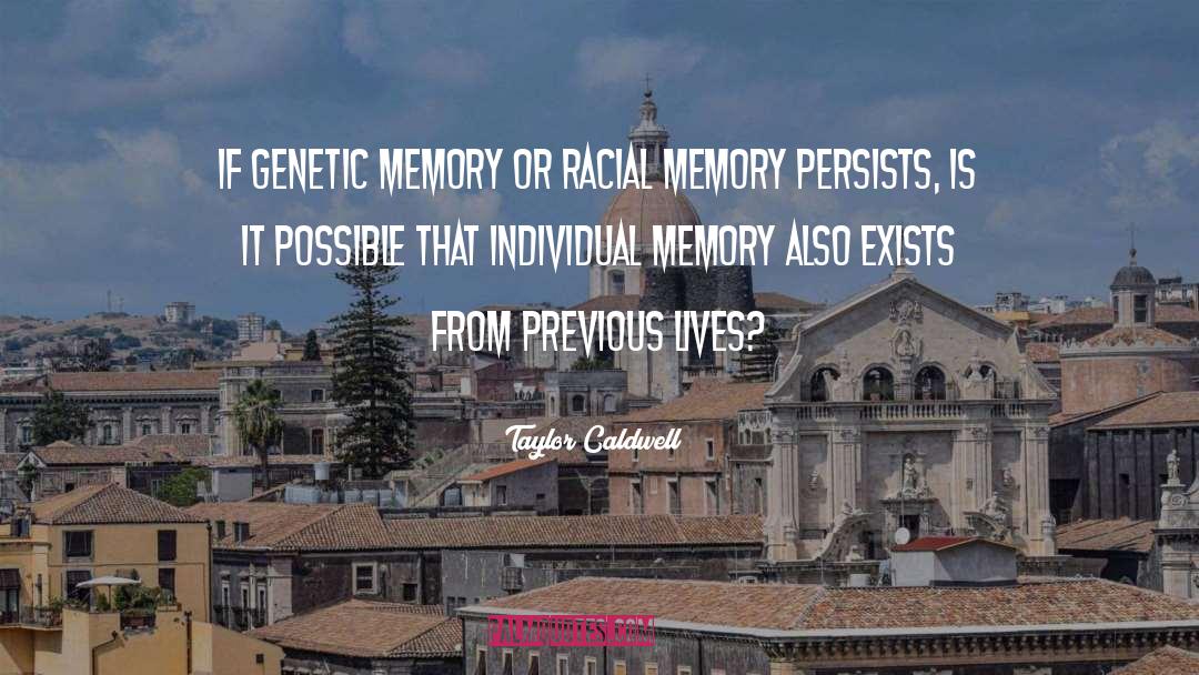 Taylor Caldwell Quotes: If genetic memory or racial