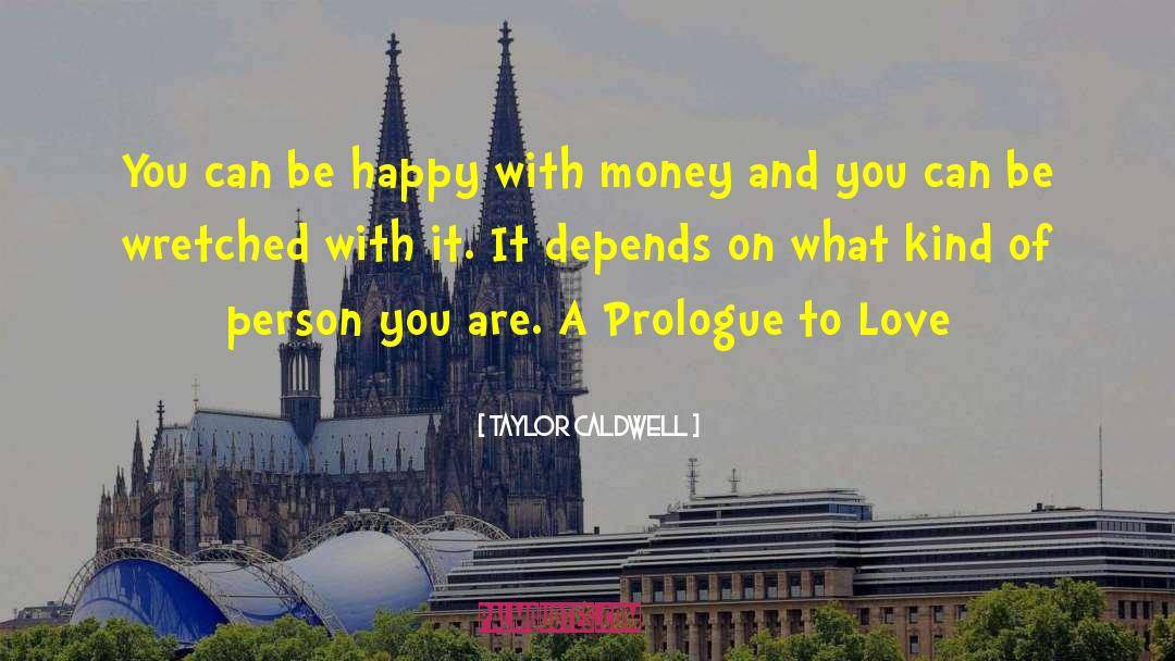 Taylor Caldwell Quotes: You can be happy with