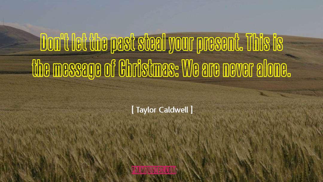 Taylor Caldwell Quotes: Don't let the past steal
