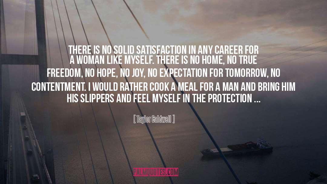 Taylor Caldwell Quotes: There is no solid satisfaction