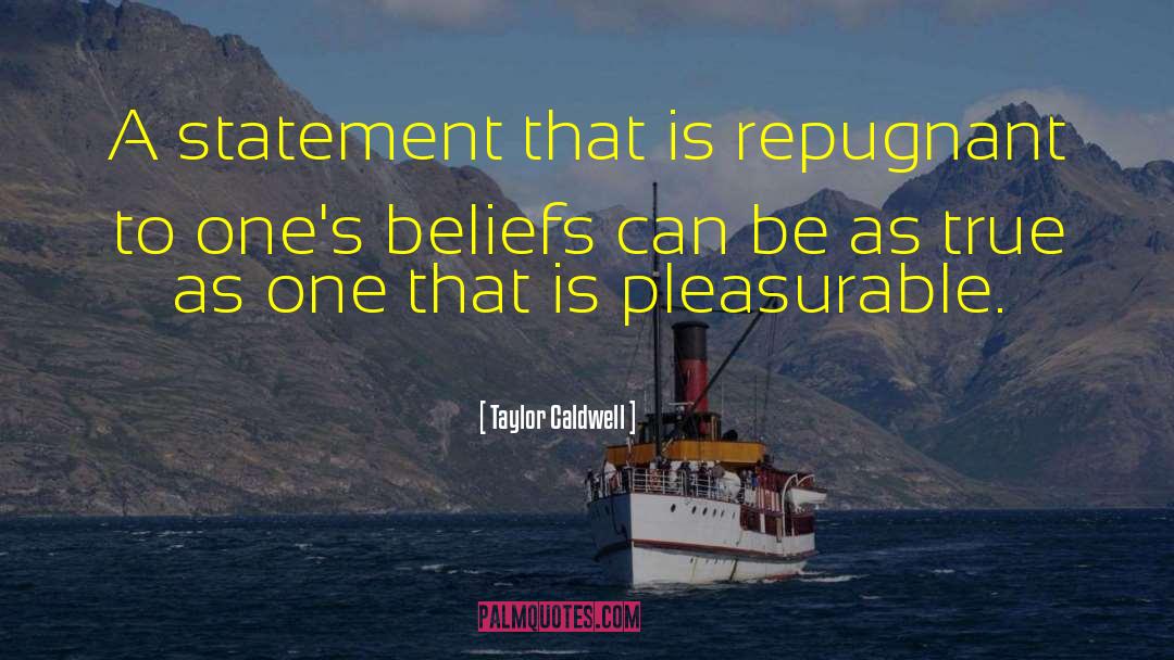 Taylor Caldwell Quotes: A statement that is repugnant