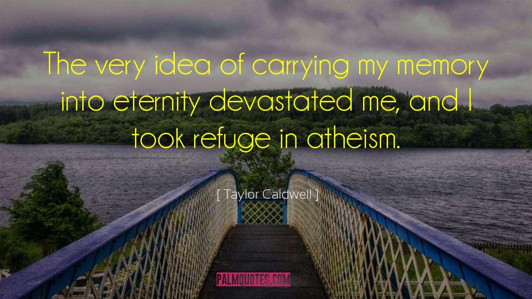 Taylor Caldwell Quotes: The very idea of carrying