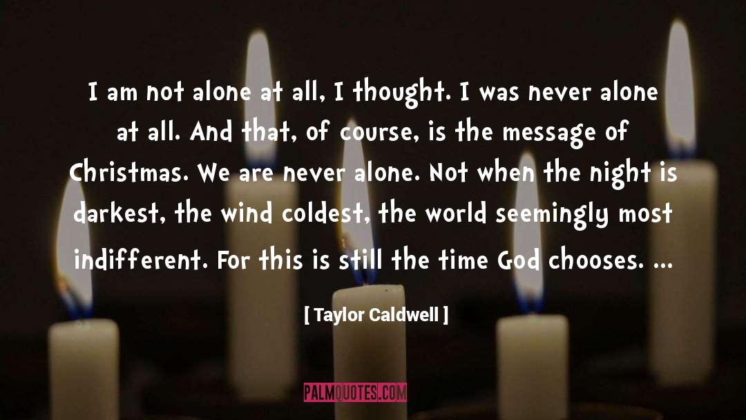 Taylor Caldwell Quotes: I am not alone at