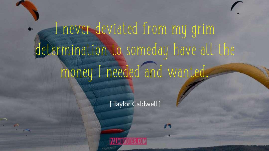 Taylor Caldwell Quotes: I never deviated from my