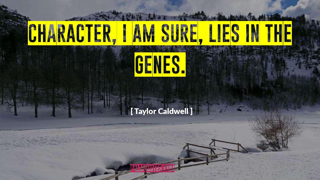 Taylor Caldwell Quotes: Character, I am sure, lies