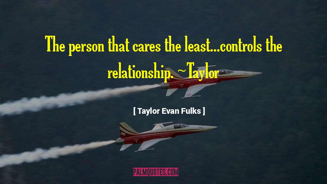 Taylor Evan Fulks Quotes: The person that cares the