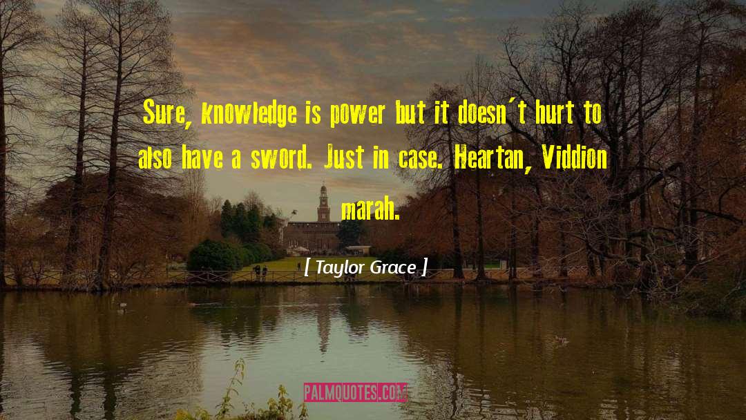 Taylor Grace Quotes: Sure, knowledge is power but