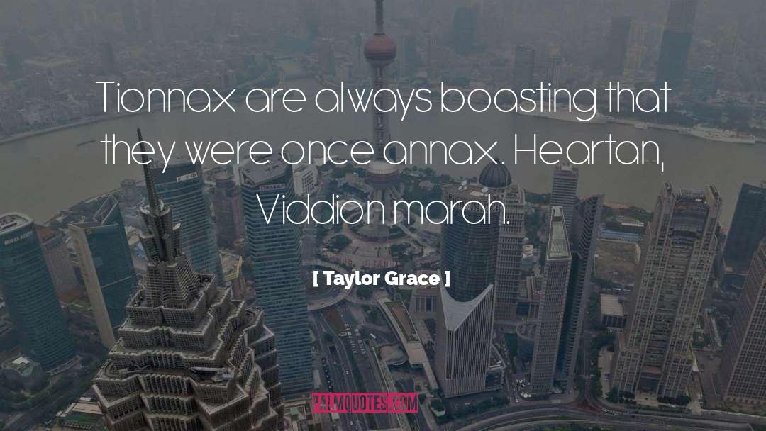 Taylor Grace Quotes: Tionnax are always boasting that