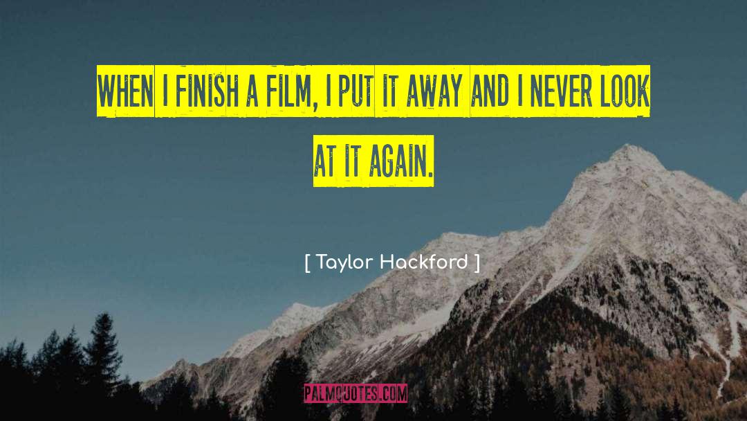 Taylor Hackford Quotes: When I finish a film,