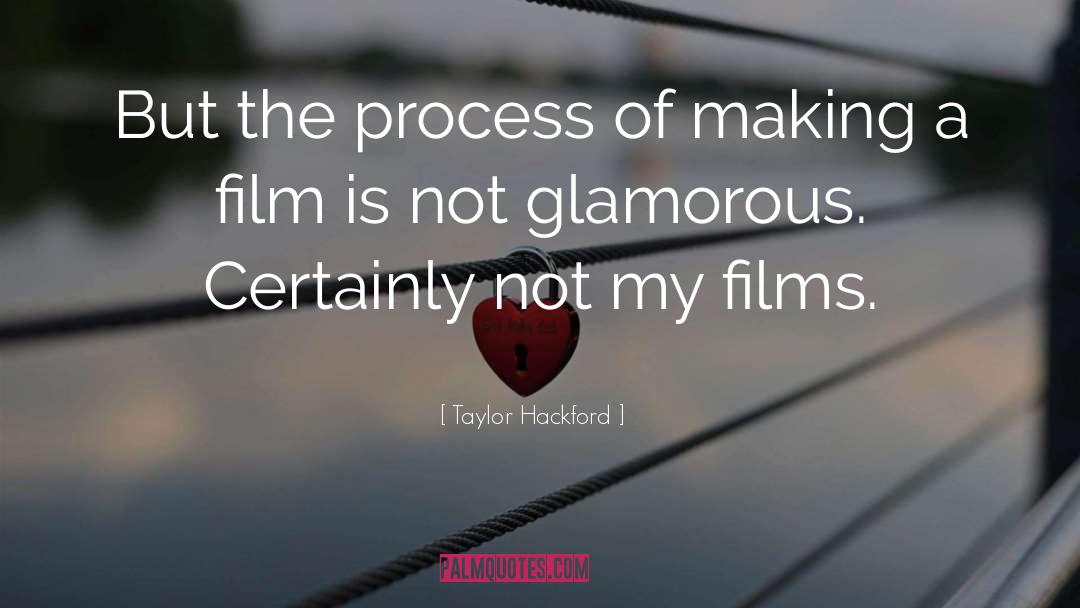 Taylor Hackford Quotes: But the process of making