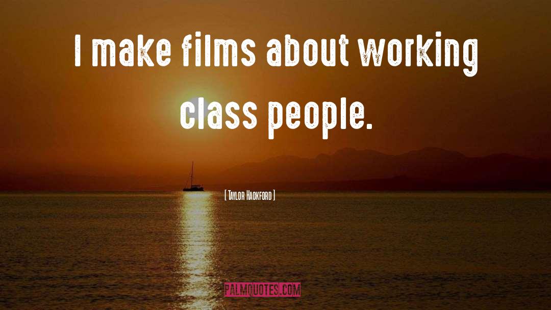 Taylor Hackford Quotes: I make films about working