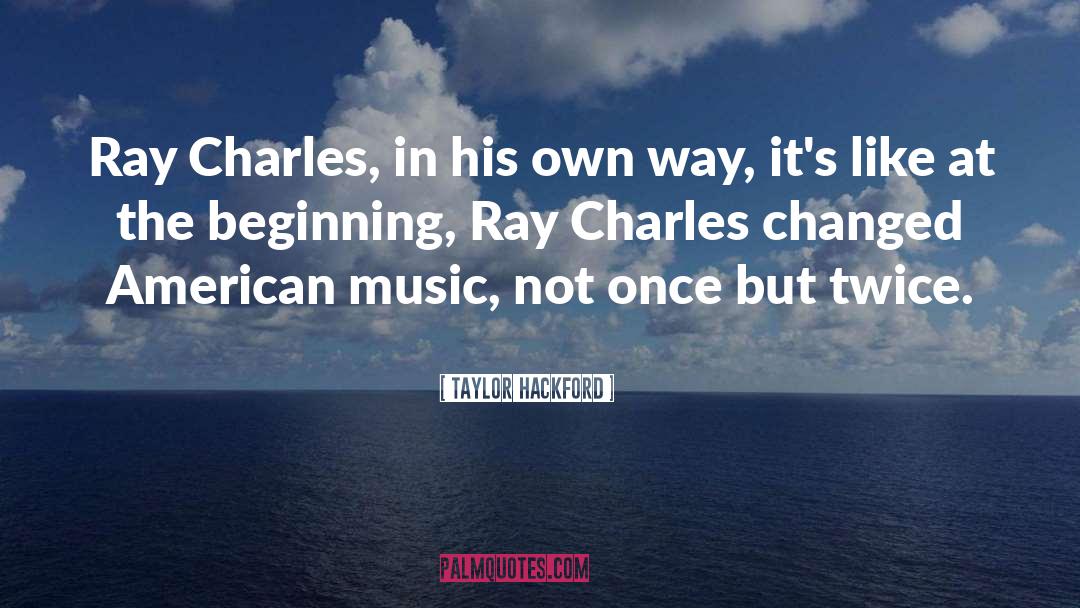 Taylor Hackford Quotes: Ray Charles, in his own