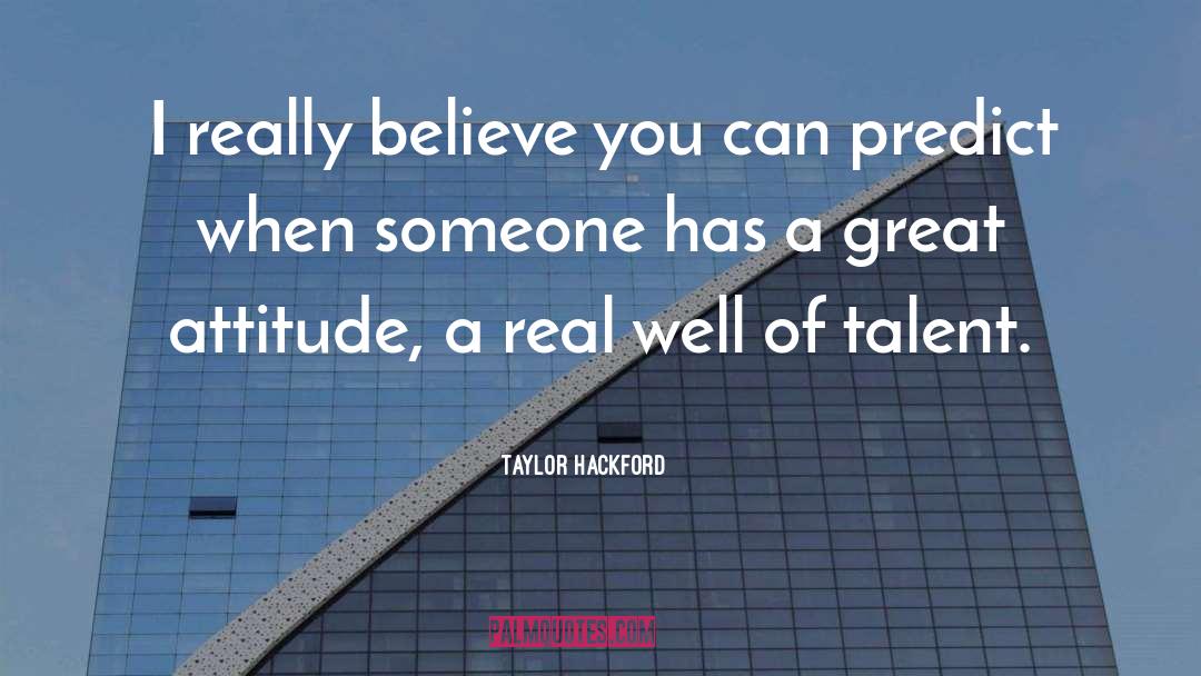 Taylor Hackford Quotes: I really believe you can