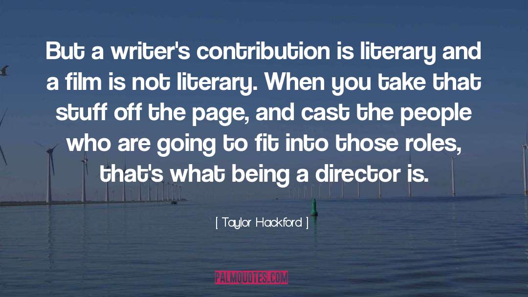 Taylor Hackford Quotes: But a writer's contribution is