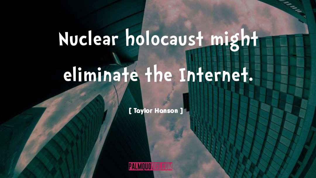 Taylor Hanson Quotes: Nuclear holocaust might eliminate the
