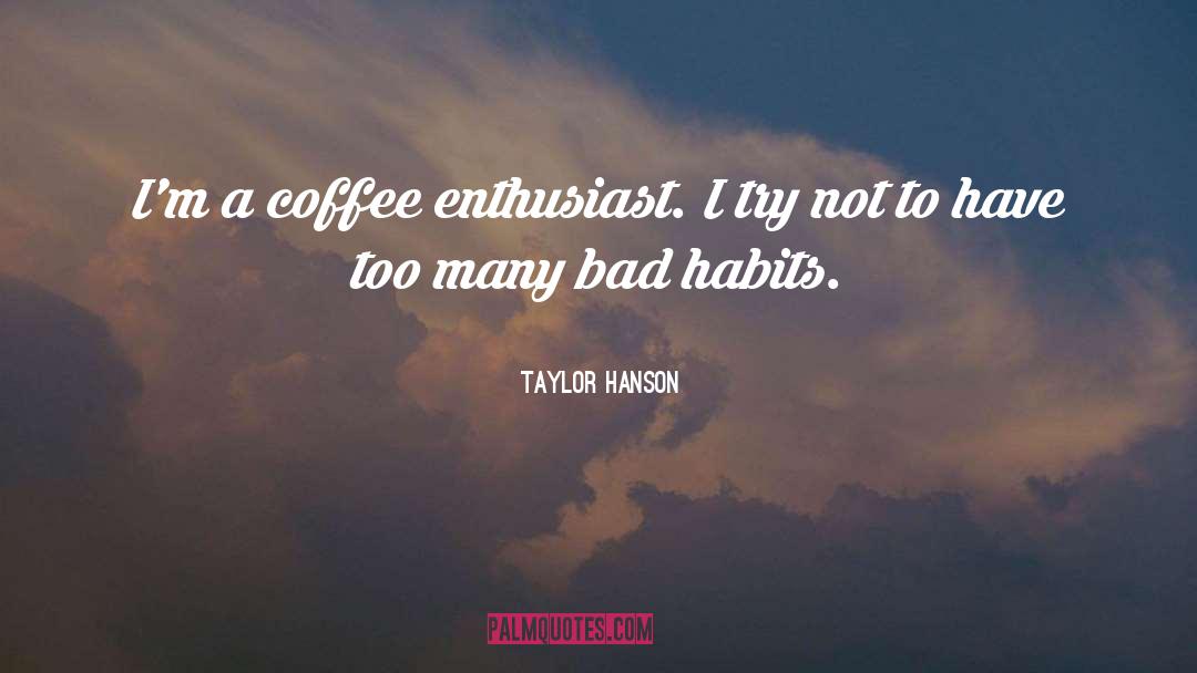 Taylor Hanson Quotes: I'm a coffee enthusiast. I