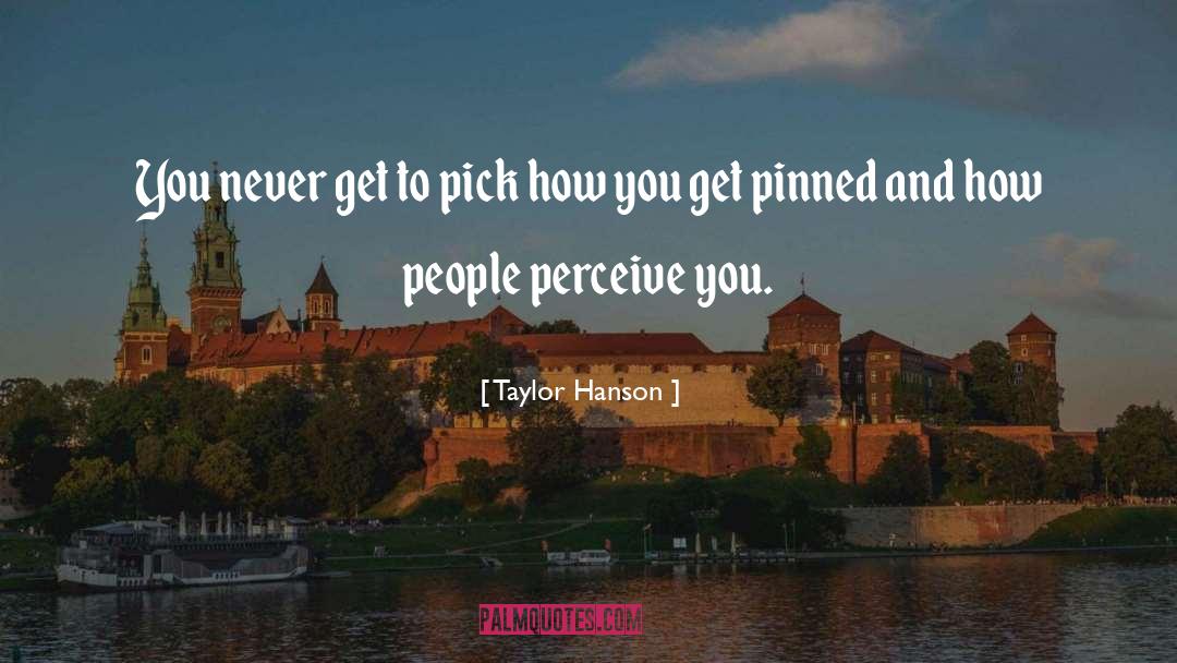 Taylor Hanson Quotes: You never get to pick
