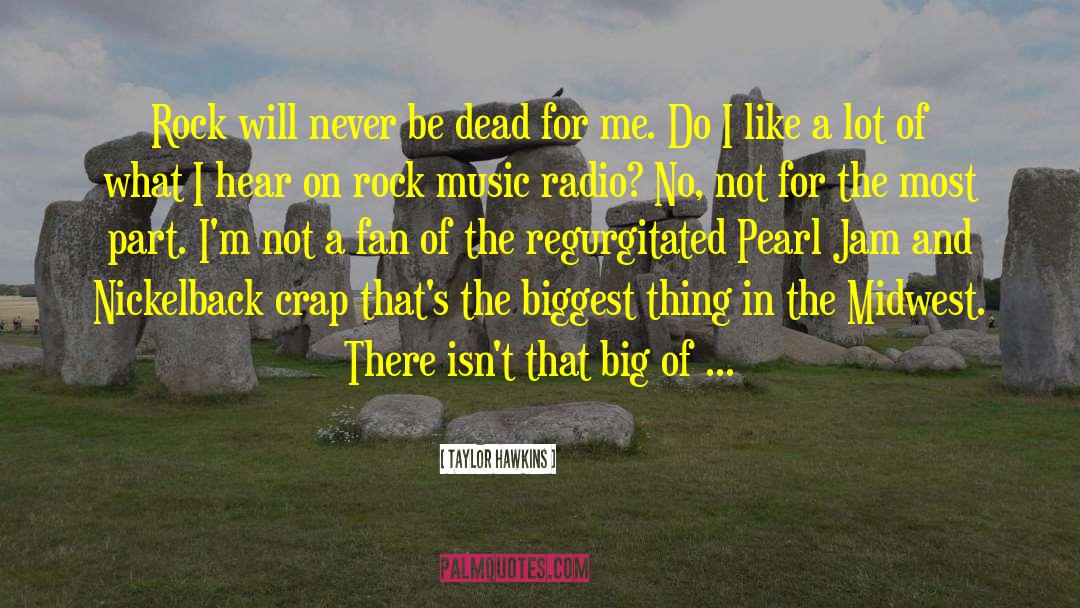 Taylor Hawkins Quotes: Rock will never be dead