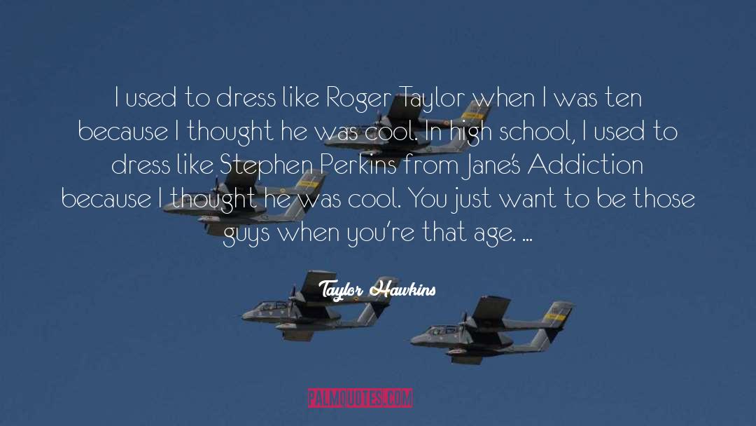 Taylor Hawkins Quotes: I used to dress like