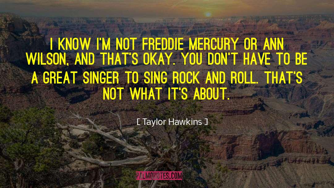 Taylor Hawkins Quotes: I know I'm not Freddie