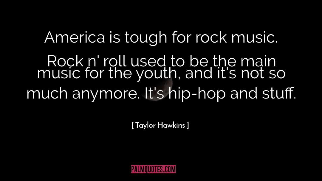 Taylor Hawkins Quotes: America is tough for rock