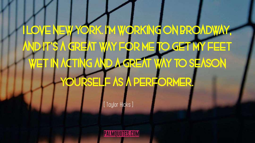 Taylor Hicks Quotes: I love New York. I'm