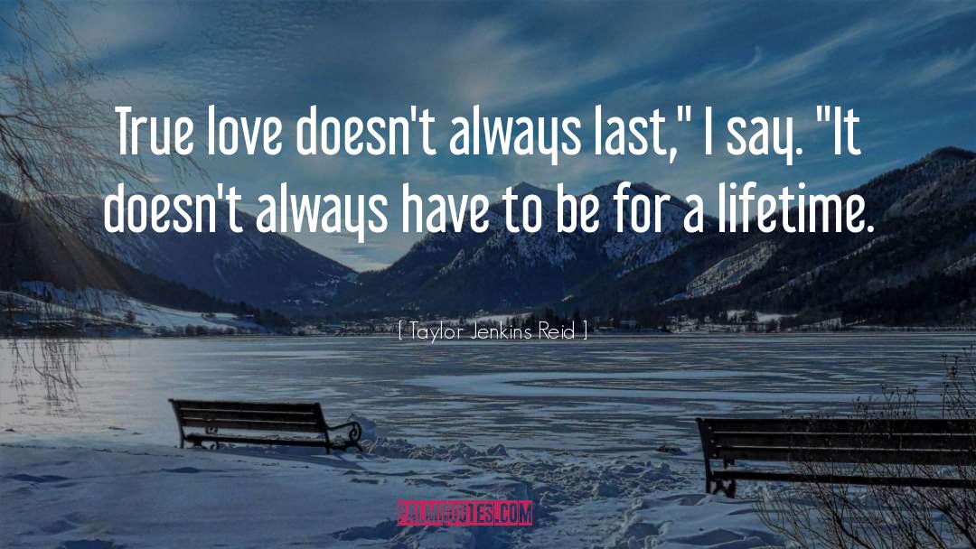 Taylor Jenkins Reid Quotes: True love doesn't always last,