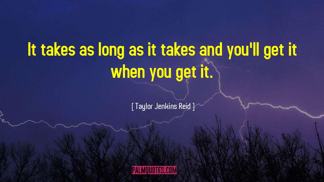 Taylor Jenkins Reid Quotes: It takes as long as