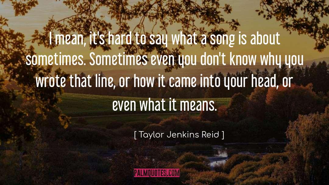 Taylor Jenkins Reid Quotes: I mean, it's hard to