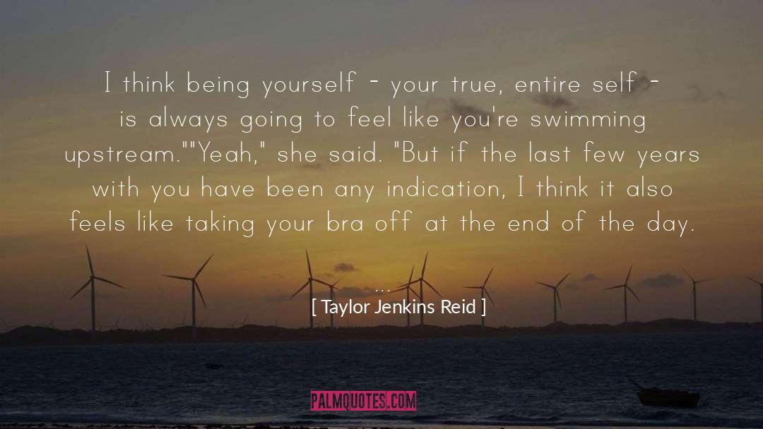 Taylor Jenkins Reid Quotes: I think being yourself -