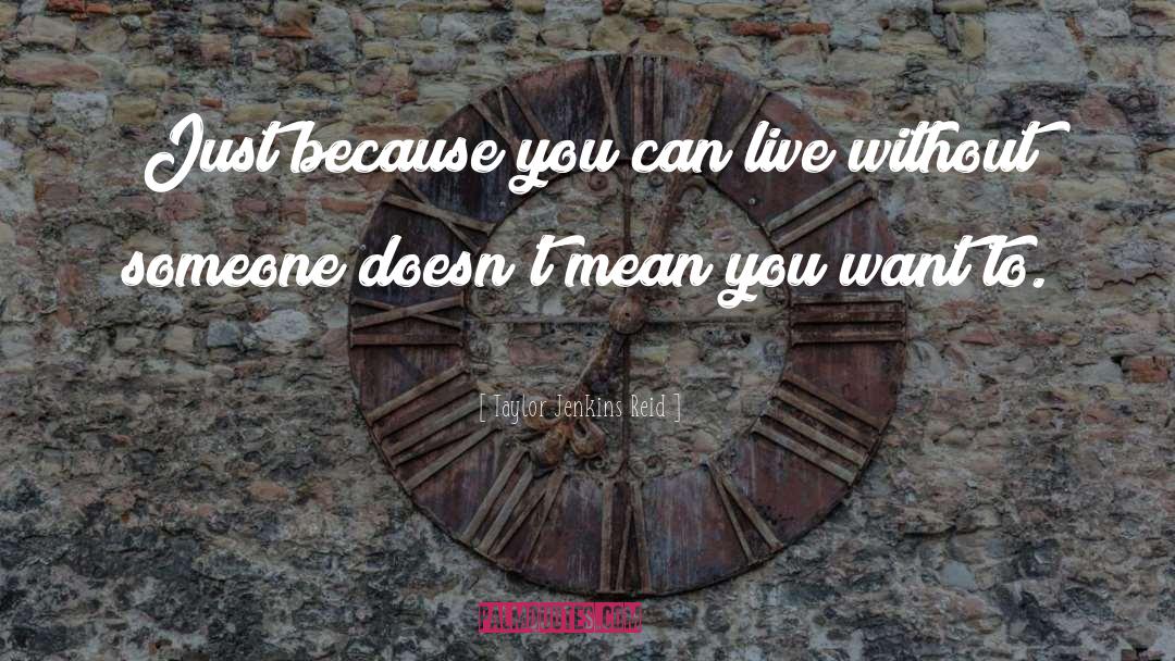 Taylor Jenkins Reid Quotes: Just because you can live