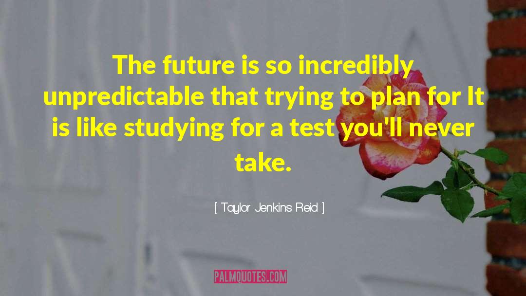 Taylor Jenkins Reid Quotes: The future is so incredibly