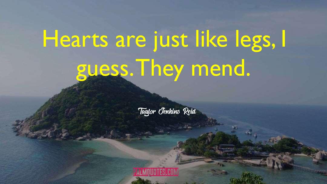 Taylor Jenkins Reid Quotes: Hearts are just like legs,