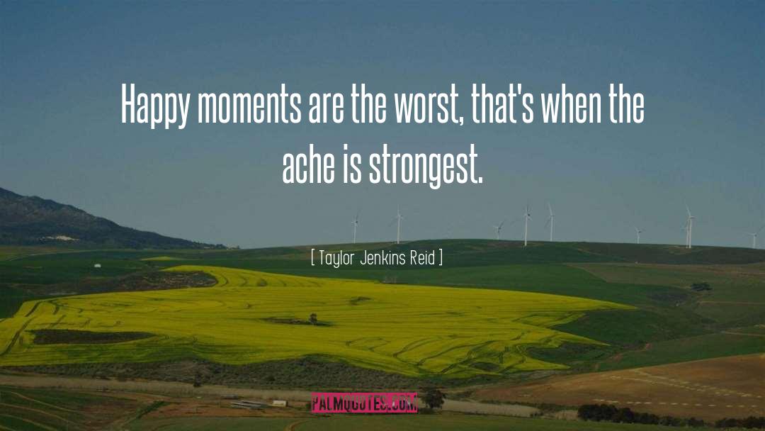Taylor Jenkins Reid Quotes: Happy moments are the worst,
