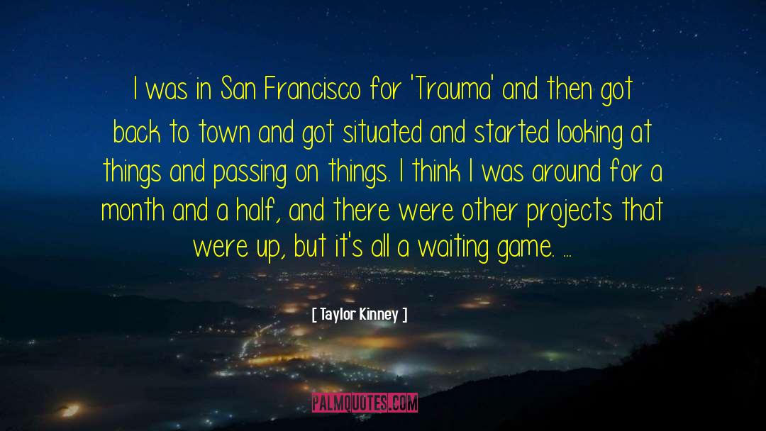 Taylor Kinney Quotes: I was in San Francisco