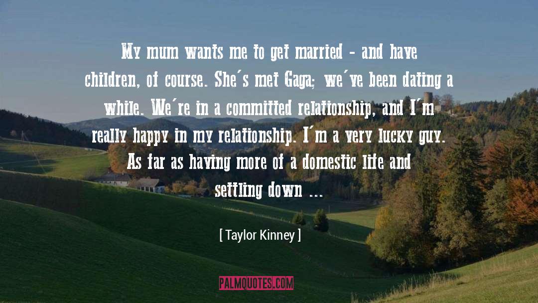 Taylor Kinney Quotes: My mum wants me to