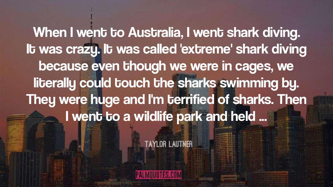 Taylor Lautner Quotes: When I went to Australia,