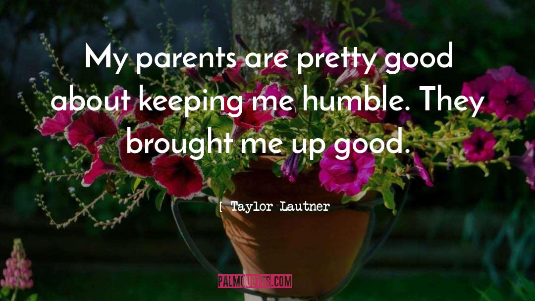 Taylor Lautner Quotes: My parents are pretty good