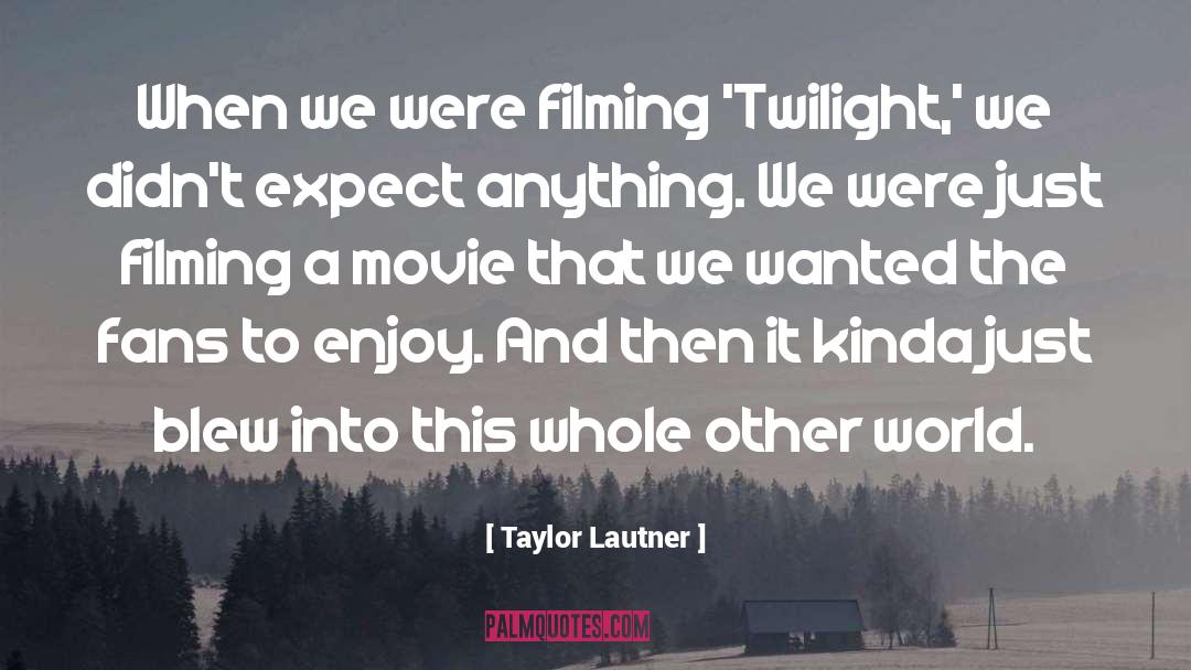 Taylor Lautner Quotes: When we were filming 'Twilight,'
